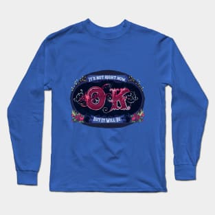 It's Not Ok Right Now, But It Will Be Long Sleeve T-Shirt